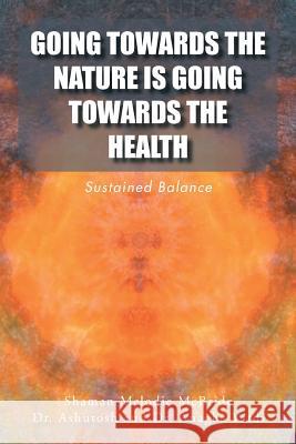 Going Towards the Nature Is Going Towards the Health: Sustained Balance Shaman Melodi 9781524577001 Xlibris