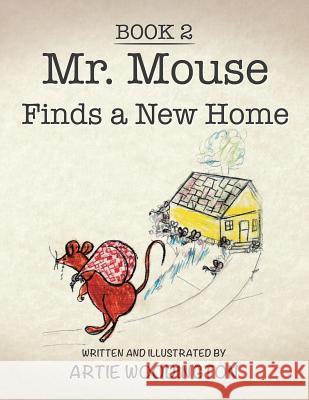 Mr. Mouse Finds a New Home: Book 2 Artie Woodington 9781524577643