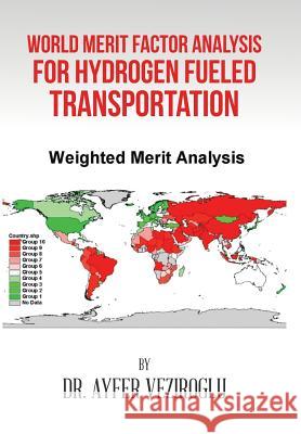 World Merit Factor Analysis for Hydrogen Fueled Transportation Dr Ayfer Veziroglu 9781524577889