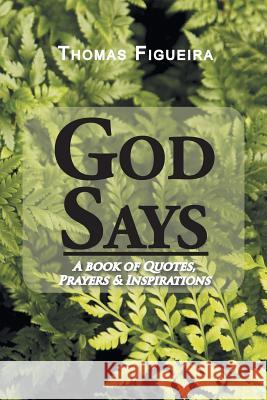 God Says: A book of Quotes, Prayers & Inspirations Figueira, Thomas 9781524579296