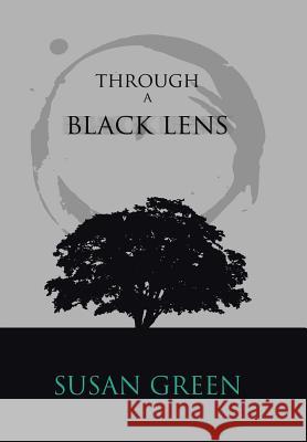 Through a Black Lens Susan Green 9781524579609 Xlibris