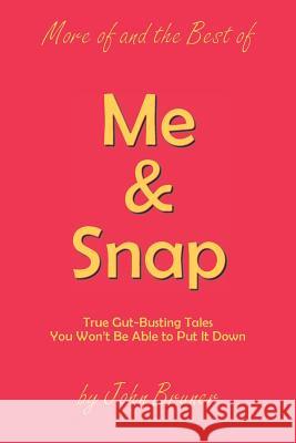 More of and the Best of Me & Snap: True Gut-Busting Tales You Won't Be Able to Put It Down John Bruner 9781524579722