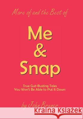 More of and the Best of Me & Snap: True Gut-Busting Tales You Won't Be Able to Put It Down John Bruner 9781524579739