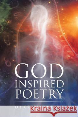 God Inspired Poetry Derrick Wells 9781524579814
