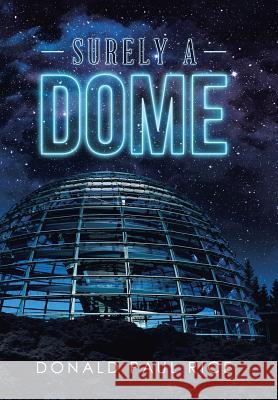 Surely a Dome Donald Paul Rice 9781524580773