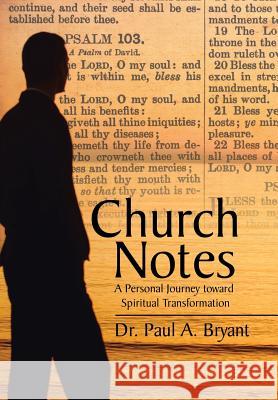 Church Notes: A Personal Journey toward Spiritual Transformation Bryant, Paul a. 9781524582159