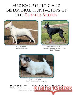 Medical, Genetic and Behavioral Risk Factors of the Terrier Breeds DVM Ross D Clark 9781524584696 Xlibris