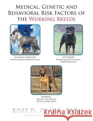 Medical, Genetic and Behavioral Risk Factors of the Working Breeds DVM Ross D Clark 9781524584740 Xlibris