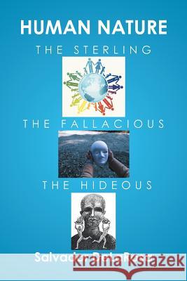 Human Nature, the Sterling, the Fallacious, and the Hideous Salvador Delarosa 9781524585198 Xlibris