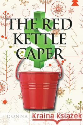 The Red Kettle Caper Donna Bender Hood 9781524585235