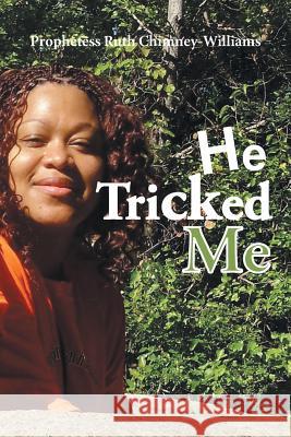 He Tricked Me Prophetess Ruth Chimney-Williams 9781524585457