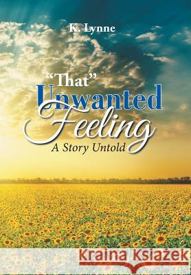 That Unwanted Feeling: A Story Untold K. Lynne 9781524585563