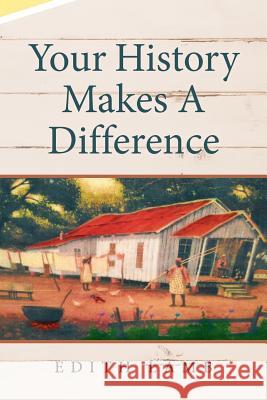 Your History Makes A Difference Lamb, Edith 9781524585877 Xlibris