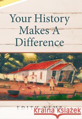 Your History Makes A Difference Lamb, Edith 9781524585884 Xlibris