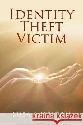 Identity Theft Victim Susan Helton 9781524585952 Xlibris