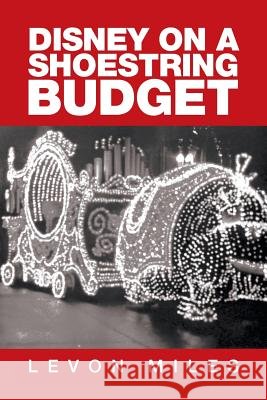 Disney on a Shoestring Budget Levon Miles 9781524586171