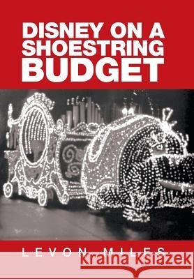 Disney on a Shoestring Budget Levon Miles 9781524586188