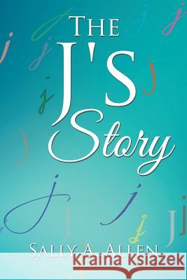 The J's Story Allen, Sally a. 9781524587048 Xlibris