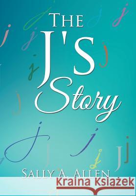 The J's Story Allen, Sally a. 9781524587055 Xlibris