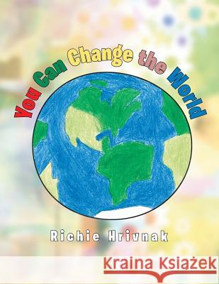 You Can Change the World Richie Hrivnak 9781524587208