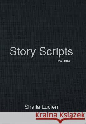 Story Scripts: Volume 1 Shalla Lucien   9781524587338