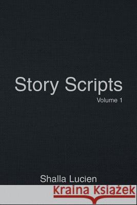 Story Scripts: Volume 1 Shalla Lucien   9781524587345