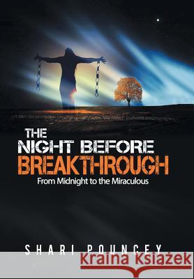 The Night Before Breakthrough: From Midnight to the Miraculous Shari Pouncey 9781524587628 Xlibris