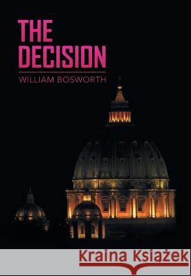 The Decision William Bosworth 9781524587673 Xlibris