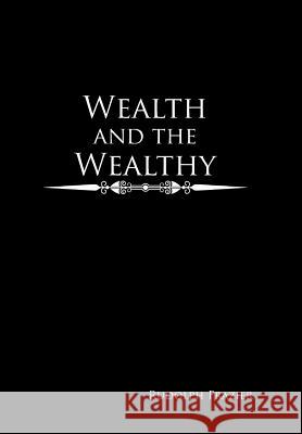 Wealth and the Wealthy Rudolph Frazier 9781524587987 Xlibris