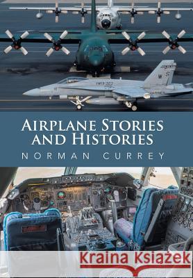 Airplane Stories and Histories Norman Currey 9781524588298 Xlibris