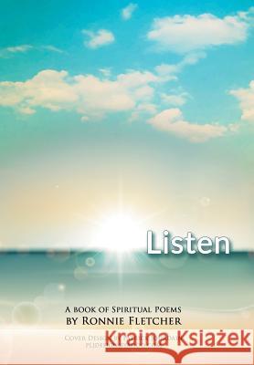 Listen: A Book of Spiritual Poems Ronnie Fletcher 9781524589424 Xlibris