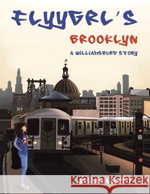 Flyygrl's Brooklyn: A Williamsburg Story Jasmin Lento 9781524589639