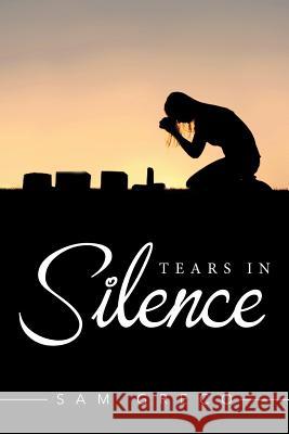 Tears in Silence Sam Greco 9781524589745 Xlibris