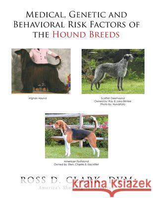 Medical, Genetic and Behavioral Risk Factors of the Hound Breeds Ross D Clark DVM 9781524589905 Xlibris