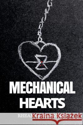Mechanical Hearts Rheanna Markoski 9781524590093 Xlibris