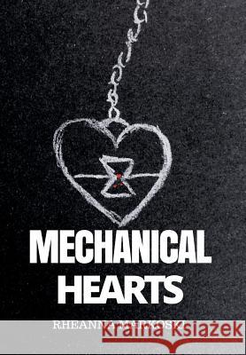 Mechanical Hearts Rheanna Markoski 9781524590109 Xlibris