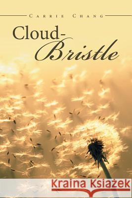 Cloud Bristle Carrie Chang 9781524590215 Xlibris