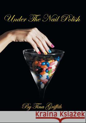 Under The Nail Polish Griffith, Tina 9781524592257 Xlibris