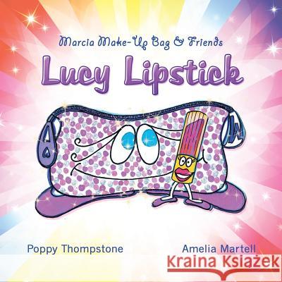 Marcia Make-Up Bag & Friends: Lucy Lipstick Poppy Thompstone 9781524593148