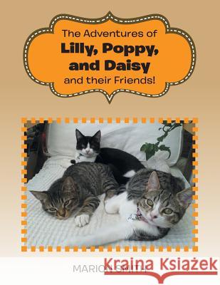 The Adventures of Lilly, Poppy, and Daisy and their Friends! Marion Smith 9781524593308