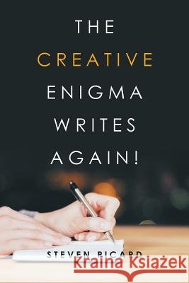 The Creative Enigma Writes Again! Steven Picard 9781524593643