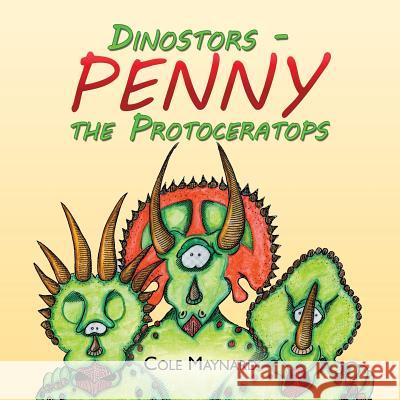 Penny the Protoceratops Cole Maynard 9781524594091 Xlibris