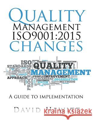 Quality Management ISO9001: 2015 changes: Quality Management ISO9001:2015 changes Professor David Hewitt (University of Aberdeen) 9781524594473 Xlibris