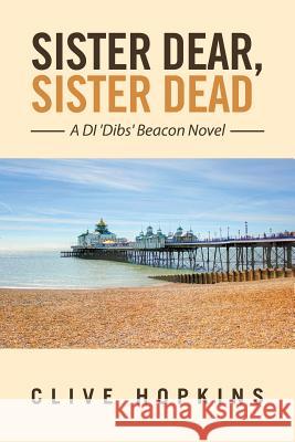 Sister Dear, Sister Dead Clive Hopkins 9781524594534 Xlibris