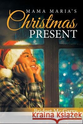 Mama Maria's Christmas Present Bridget M 9781524595142
