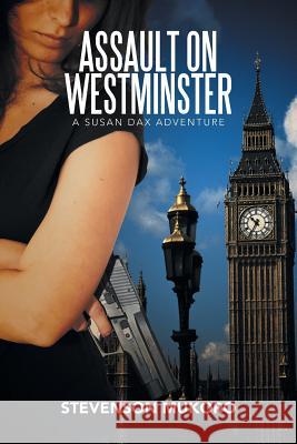 Assault on Westminster: A Susan Dax Adventure Stevenson Mukoro 9781524595920 Xlibris