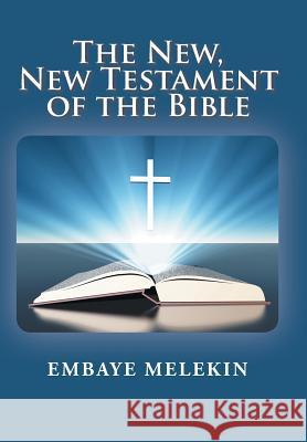 The New, The New Testament of the Bible Embaye Melekin 9781524596507 Xlibris