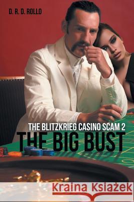 The Big Bust: The Blitzkrieg Casino Scam 2 D R D Rollo   9781524597139 Xlibris