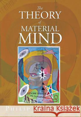 The Theory of Material Mind Philip Hodgetts 9781524597283