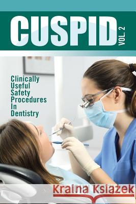 Cuspid Volume 2: Clinically Useful Safety Procedures in Dentistry John Laszlo 9781524597306 Xlibris UK